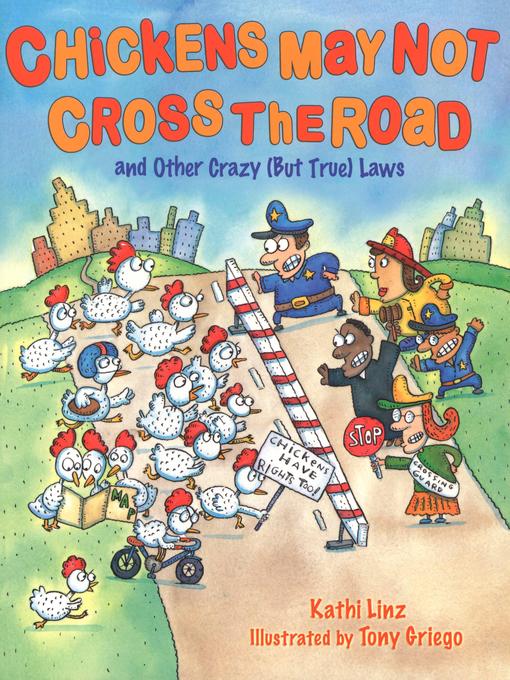 Title details for Chickens May Not Cross the Road and Other Crazy (But True) Laws by Kathi Linz - Available